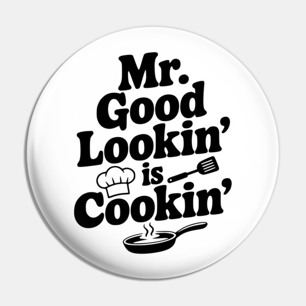 Mr. Good Lookin' is Cookin' Pin by Frank Ring