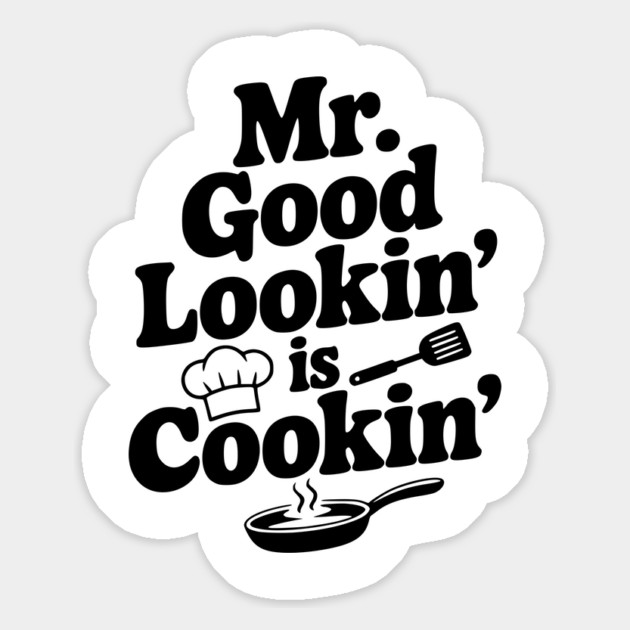 Mr. Good Lookin' is Cookin' Magnet by Frank Ring