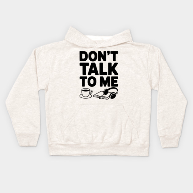 Don't Talk to Me Kids Hoodie by Frank Ring