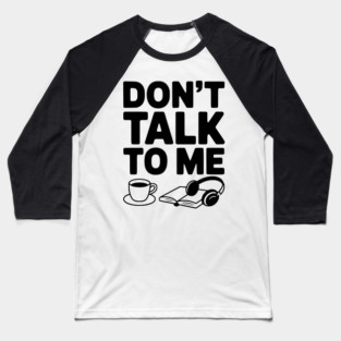 Don't Talk to Me Baseball T-Shirt