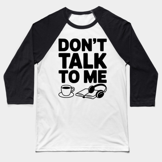 Don't Talk to Me Baseball T-Shirt by Frank Ring