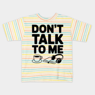 Don't Talk to Me Kids T-Shirt