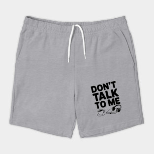 Don't Talk to Me Shorts