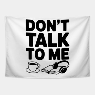 Don't Talk to Me Tapestry