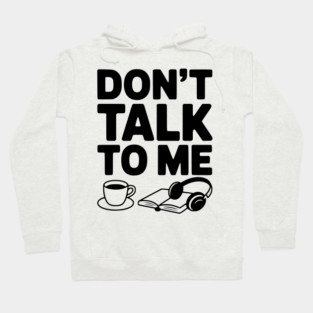 Don't Talk to Me Hoodie