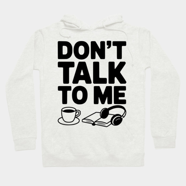 Don't Talk to Me Hoodie by Frank Ring