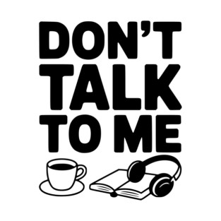 Don't Talk to Me T-Shirt