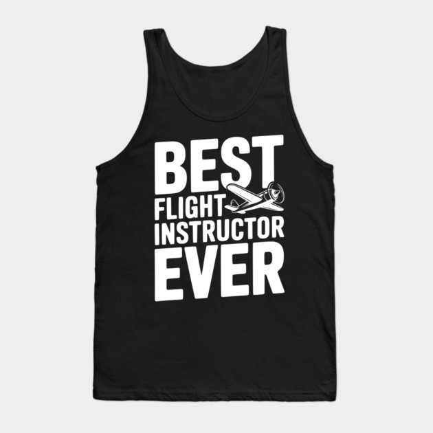 Best Flight Instructor Ever Tank Top by Frank Ring
