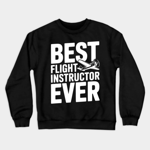 Best Flight Instructor Ever Crewneck Sweatshirt by Frank Ring