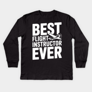 Best Flight Instructor Ever Kids Long Sleeve T-Shirt