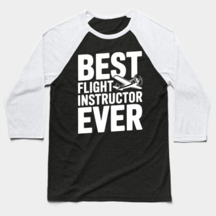 Best Flight Instructor Ever Baseball T-Shirt