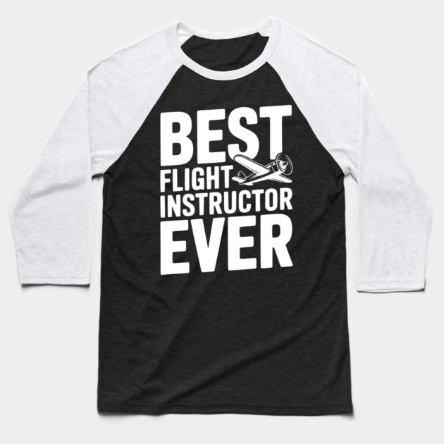 Best Flight Instructor Ever Baseball T-Shirt by Frank Ring