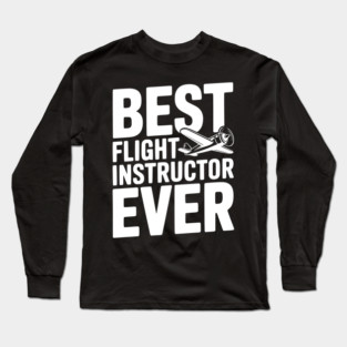 Best Flight Instructor Ever Long Sleeve T-Shirt