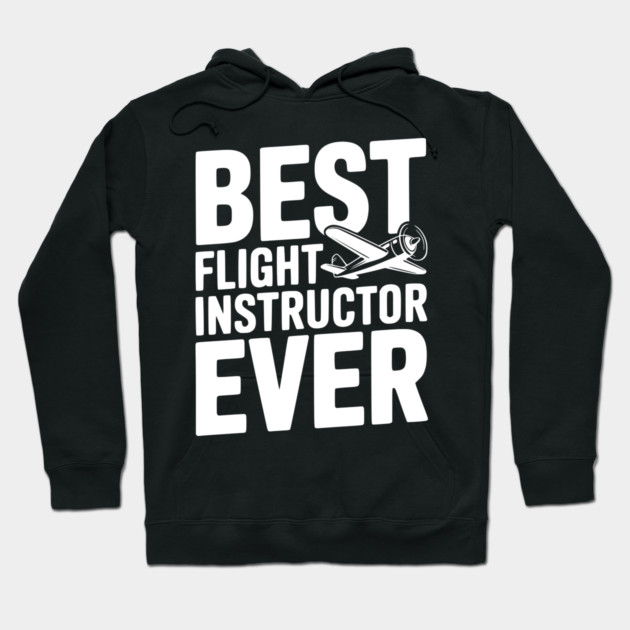 Best Flight Instructor Ever Hoodie by Frank Ring