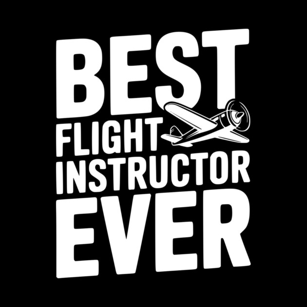 Best Flight Instructor Ever by Frank Ring