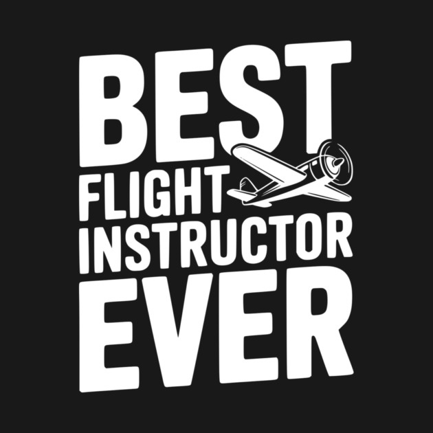 Best Flight Instructor Ever by Frank Ring