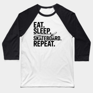 Eat. Sleep. Skateboard. Repeat. Baseball T-Shirt