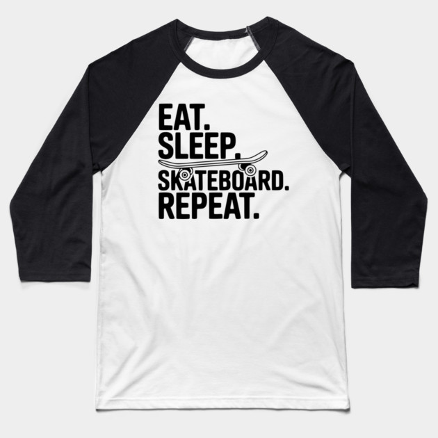 Eat. Sleep. Skateboard. Repeat. Baseball T-Shirt by Frank Ring