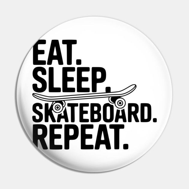 Eat. Sleep. Skateboard. Repeat. Pin by Frank Ring