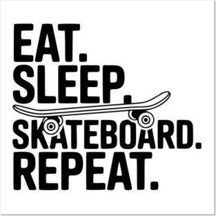 Eat. Sleep. Skateboard. Repeat. Posters and Art