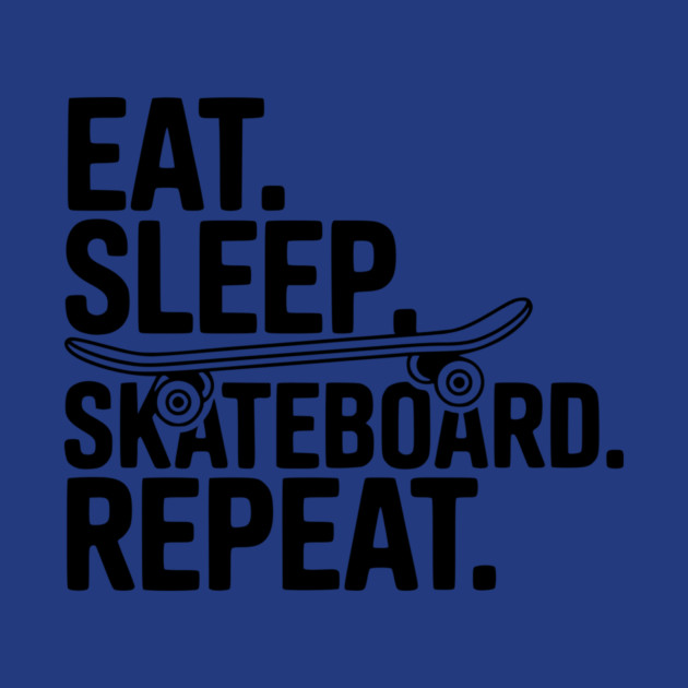 Eat. Sleep. Skateboard. Repeat. by Frank Ring