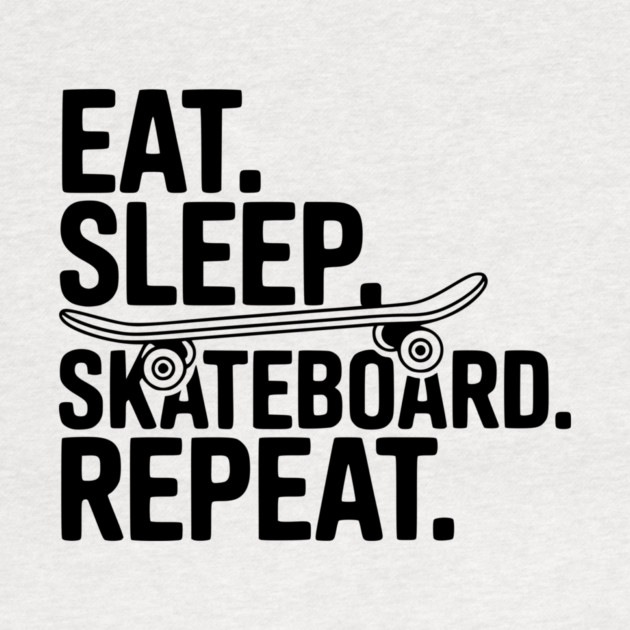 Eat. Sleep. Skateboard. Repeat. by Frank Ring