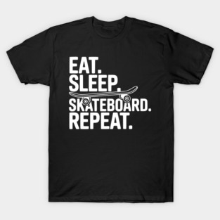 Eat. Sleep. Skateboard. Repeat. T-Shirt