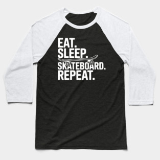 Eat. Sleep. Skateboard. Repeat. Baseball T-Shirt