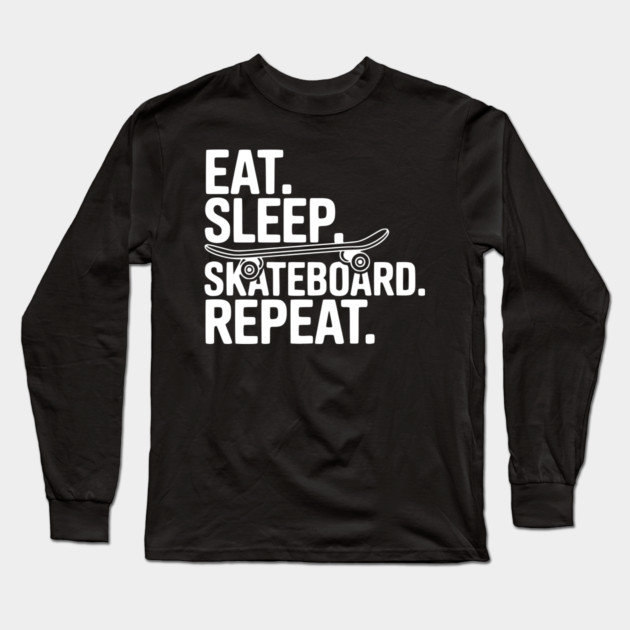Eat. Sleep. Skateboard. Repeat. Long Sleeve T-Shirt by Frank Ring