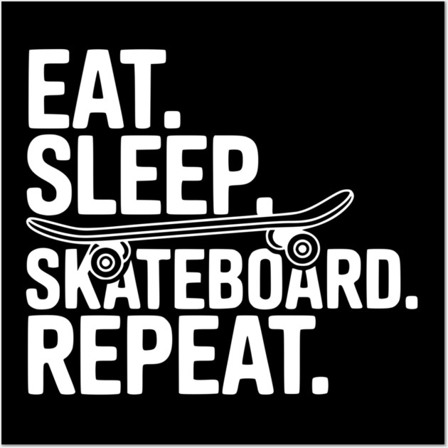 Eat. Sleep. Skateboard. Repeat. Wall Art by Frank Ring