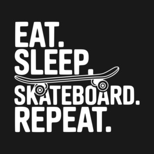 Eat. Sleep. Skateboard. Repeat. T-Shirt