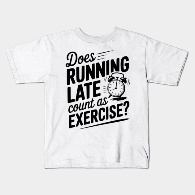 Does Running Late Count as Exercise? Kids T-Shirt by Frank Ring