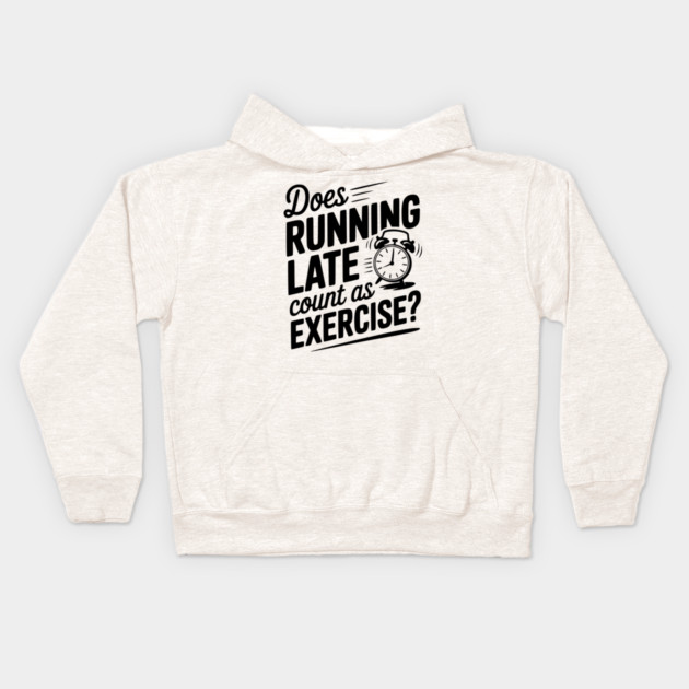 Does Running Late Count as Exercise? Kids Hoodie by Frank Ring