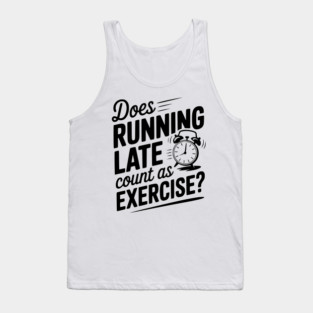 Does Running Late Count as Exercise? Tank Top