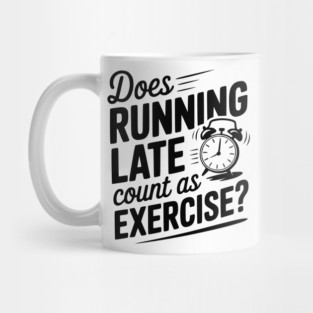 Does Running Late Count as Exercise? Mug