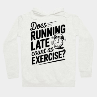 Does Running Late Count as Exercise? Hoodie