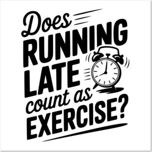Does Running Late Count as Exercise? Posters and Art