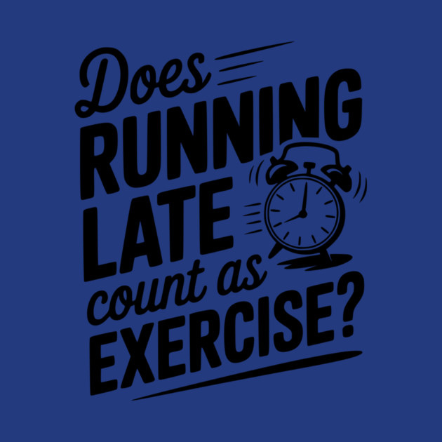 Does Running Late Count as Exercise? by Frank Ring