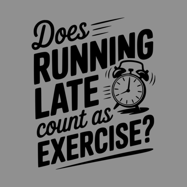 Does Running Late Count as Exercise? by Frank Ring