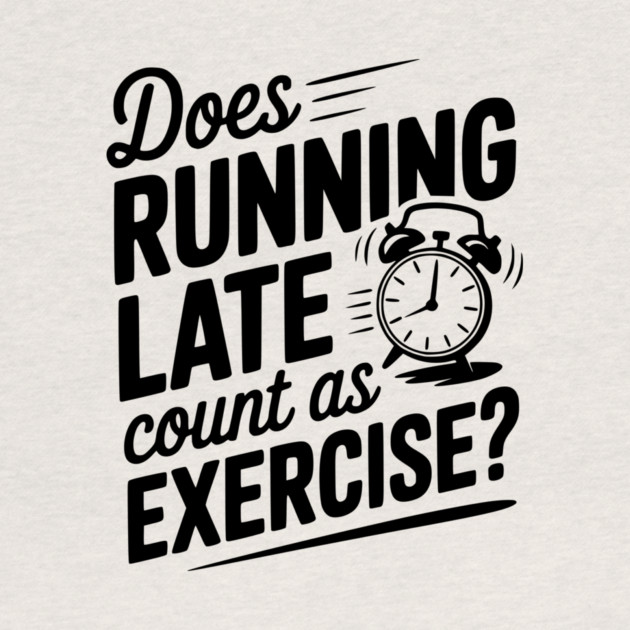 Does Running Late Count as Exercise? by Frank Ring