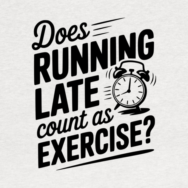 Does Running Late Count as Exercise? by Frank Ring