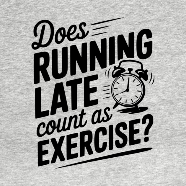 Does Running Late Count as Exercise? by Frank Ring