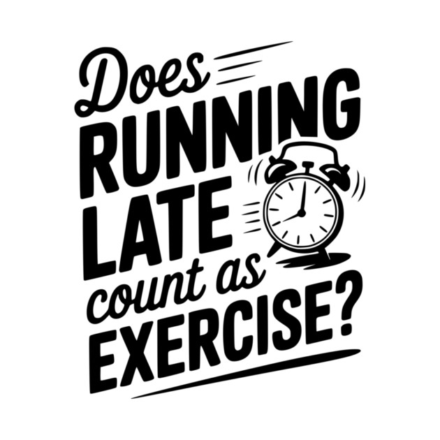 Does Running Late Count as Exercise? by Frank Ring