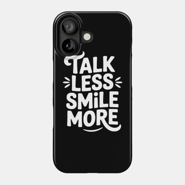 Talk Less Smile More Phone Case by Frank Ring