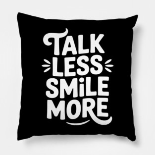 Talk Less Smile More Pillow