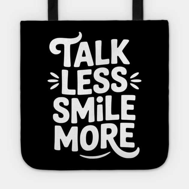 Talk Less Smile More Tote by Frank Ring