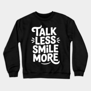 Talk Less Smile More Crewneck Sweatshirt