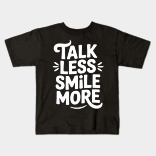 Talk Less Smile More Kids T-Shirt