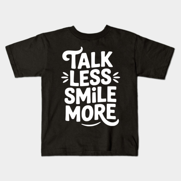 Talk Less Smile More Kids T-Shirt by Frank Ring