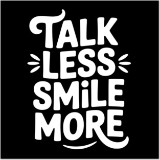 Talk Less Smile More Posters and Art